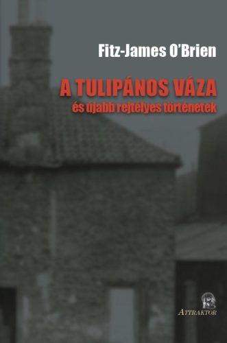 A TULIPÁNOS VÁZA - ÉS ÚJABB REJTÉLYES TÖRTÉNETEK