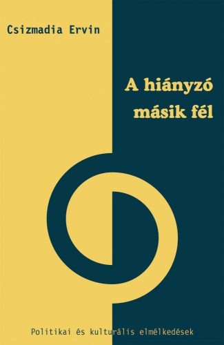 A HIÁNYZÓ MÁSIK FÉL - POLITIKAI ÉS KULTURÁLIS ELMÉLKEDÉSEK