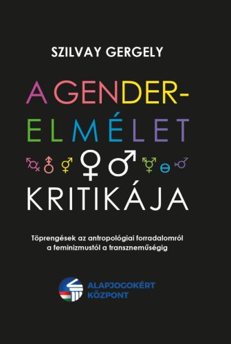 A GENDER-ELMÉLET KRITIKÁJA - TÖPRENGÉSEK AZ ANTROPOLÓGIAI FORRADALOMRÓL A FEMINI