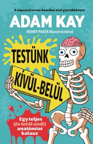 TESTÜNK KÍVÜL-BELÜL - EGY TELJES (ÉS TOTÁL UNDI) ANATÓMIAI KALAUZ