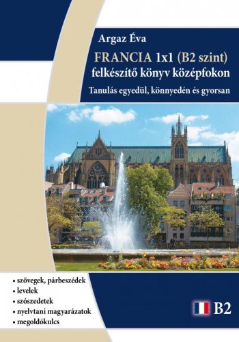 FRANCIA 1X1 - B2 SZINT (FELKÉSZÍTÓ KÖNYV KÖZÉPFOKON)