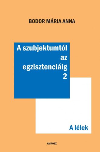 A SZUBJEKTUMTÓL AZ EGZISZTENCIÁIG 2. - A LÉLEK