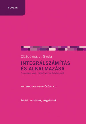 INTEGRÁLSZÁMÍTÁS ÉS ALKALMAZÁSA - MATEMATIKAI OLVASÓKÖNYV II. - FŰZÖTT