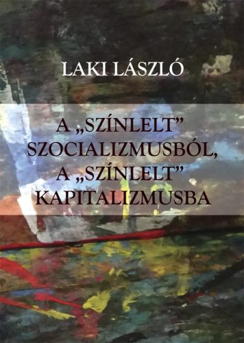 A -SZÍNLELT- SZOCIALIZMUSBÓL A -SZÍNLELT- KAPITALIZMUSBA