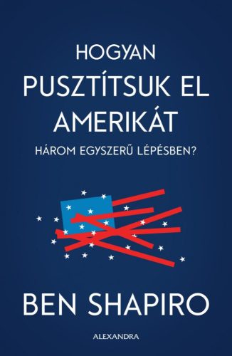 HOGYAN PUSZTÍTSUK EL AMERIKÁT HÁROM EGYSZERŰ LÉPÉSBEN