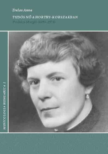 TUDÓS NŐ A HORTHY-KORSZAKBAN - PRAHÁCS MARGIT (1893-1974)