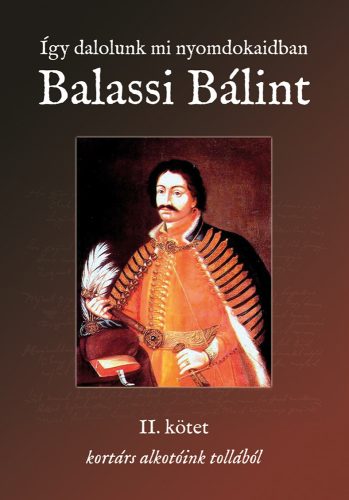 ÍGY DALOLUNK MI NYOMDOKAIDBAN - BALASSI BÁLINT I.-II.KÖTET