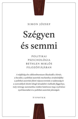 SZÉGYEN ÉS SEMMI - POLITIKAI PSZICHOLÓGIA BETHLEN MIKLÓS FILOZÓFIÁJÁBAN