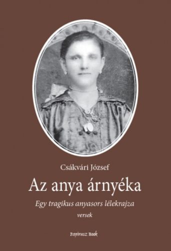 AZ ANYA ÁRNYÉKA - EGY TRAGIKUS ANYASORS LÉLEKRAJZA