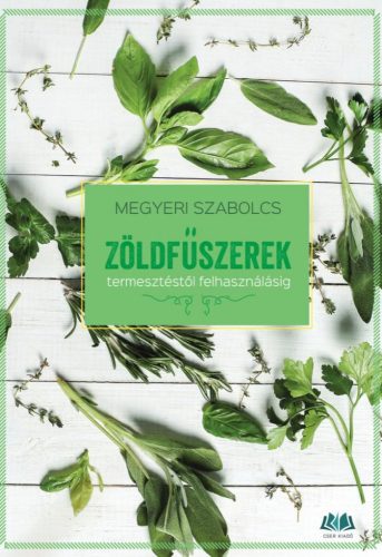 ZÖLDFŰSZEREK - TERMESZTÉSTŐL FELHASZNÁLÁSIG