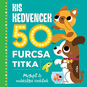 KIS KEDVENCEK 50 FURCSA TITKA