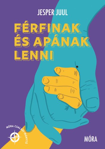 FÉRFINAK ÉS APÁNAK LENNI - MÓRA CSALÁDI IRÁNYTŰ