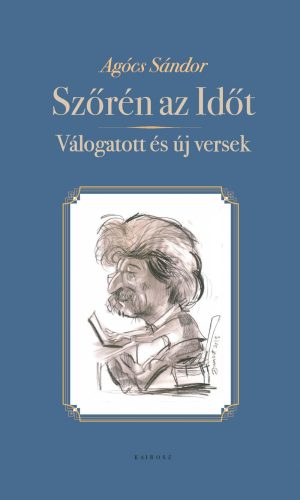 SZŐRÉN AZ IDŐT - VÁLOGATOTT ÉS ÚJ VERSEK