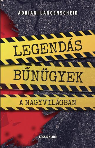 LEGENDÁS BŰNÜGYEK A NAGYVILÁGBAN