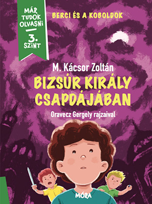 BIZSÚR KIRÁLY CSAPDÁJÁBAN - BERCI ÉS KOBOLDOK 2. - MÁR TUDOK OLVASNI 3. SZINT