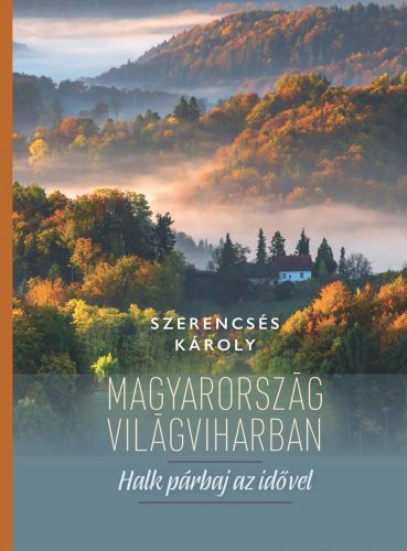 MAGYARORSZÁG VILÁGVIHARBAN - HALK PÁRBAJ AZ IDŐVEL