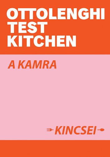 OTTOLENGHI TEST KITCHEN: A KAMRA KINCSEI