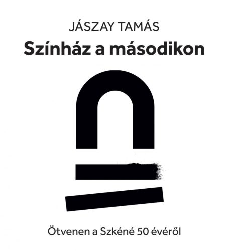 SZÍNHÁZ A MÁSODIKON - ÖTVENEN A SZKÉNÉ 50 ÉVÉRŐL