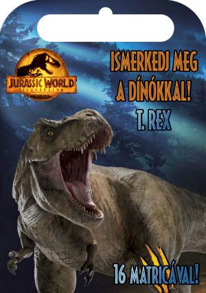 JURASSIC WORLD - VILÁGURALOM - ISMERKEDJ MEG A DÍNÓKKAL! - T. REX