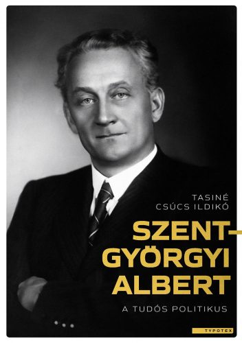 SZENT-GYÖRGYI ALBERT - A TUDÓS POLITIKUS