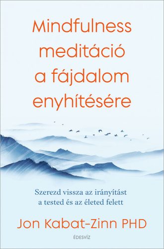 MINDFULNESS MEDITÁCIÓ A FÁJDALOM ENYHÍTÉSÉRE