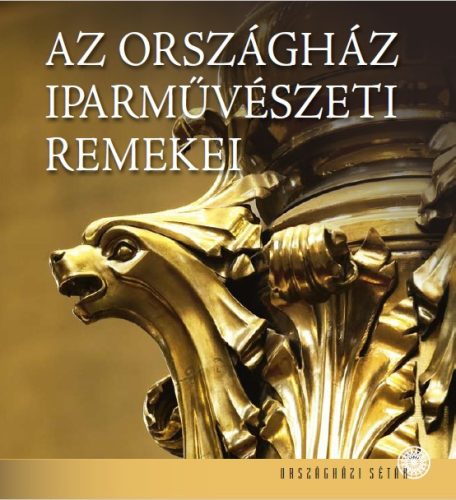 AZ ORSZÁGHÁZ IPARMŰVÉSZETI REMEKEI