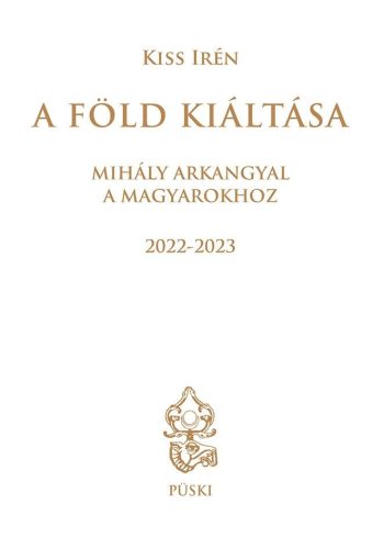 A FÖLD KIÁLTÁSA - MIHÁLY ARKANGYAL A MAGYAROKHOZ