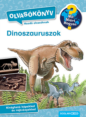 DINOSZAURUSZOK - MIT? MIÉRT? HOGYAN? OLVASÓKÖNYV