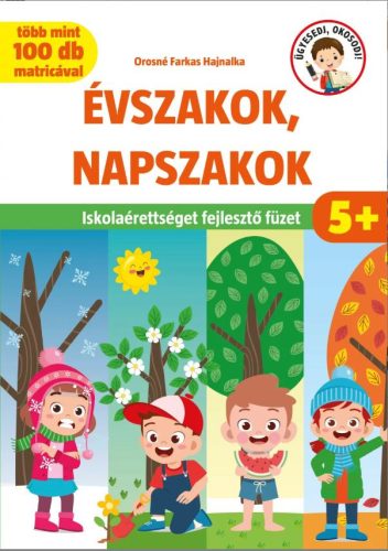 ÉVSZAKOK, NAPSZAKOK - ISKOLAÉRETTSÉGET FEJLESZTŐ FÜZET (5+)