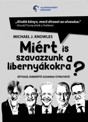 MIÉRT IS SZAVAZZUNK A LIBERNYÁKOKRA? - ÁTFOGÓ, KIMERÍTŐ SZAKMAI ÚTMUTATÓ