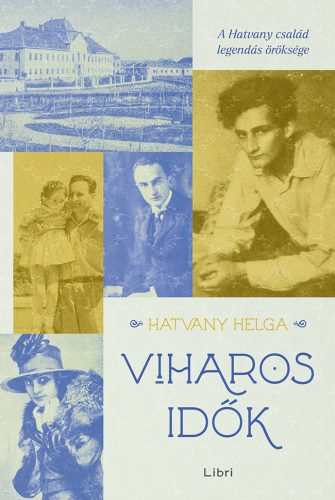 VIHAROS IDŐK - A HATVANY CSALÁD LEGENDÁS ÖRÖKSÉGE