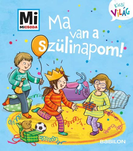 MI MICSODA KICSI VILÁG 5. - MA VAN A SZÜLINAPOM!