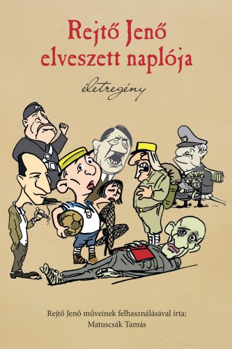 REJTŐ JENŐ ELVESZETT NAPLÓJA - ÉLETREGÉNY