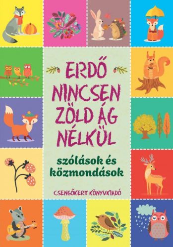 ERDŐ NINCSEN ZÖLD ÁG NÉLKÜL  SZÓLÁSOK ÉS KÖZMONDÁSOK