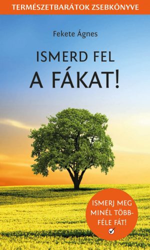 ISMERD FEL A FÁKAT! - TERMÉSZETBARÁTOK ZSEBKÖNYVE