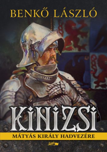 KINIZSI - MÁTYÁS KIRÁLY HADVEZÉRE