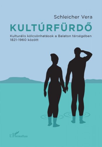 KULTÚRFÜRDŐ -  KULTURÁLIS KÖLCSÖNHATÁSOK A BALATON TÉRSÉGÉBEN 18221960 KÖZÖTT