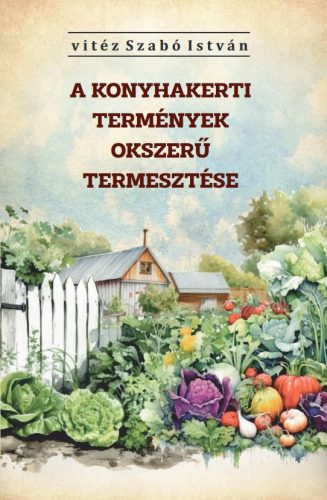 A KONYHAKERTI TERMÉNYEK OKSZERŰ TERMESZTÉSE