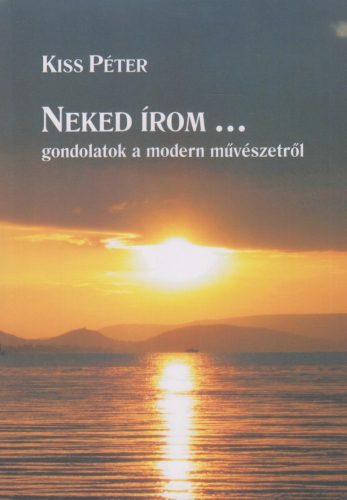 NEKED ÍROM... GONDOLATOK A MODERN MŰVÉSZETRŐL