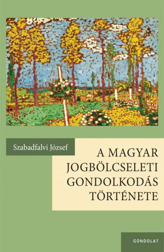 A MAGYAR JOGBÖLCSELETI GONDOLKODÁS TÖRTÉNETE