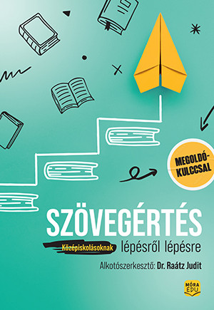 SZÖVEGÉRTÉS LÉPÉSRŐL LÉPÉSRE - KÖZÉPISKOLÁSOKNAK (MEGOLDÓKULCCSAL)