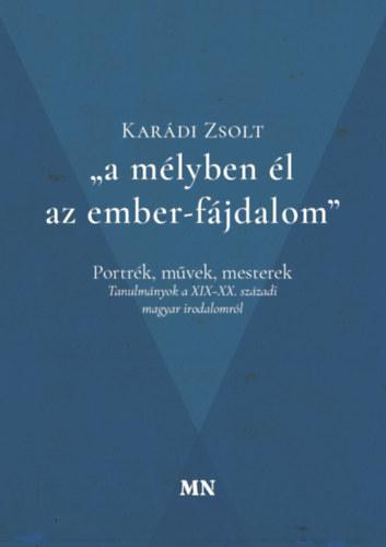 A MÉLYBEN ÉL AZ EMBER-FÁJDALOM - PORTRÉK, MŰVEK, MESTEREK (TANULMÁNYOK)