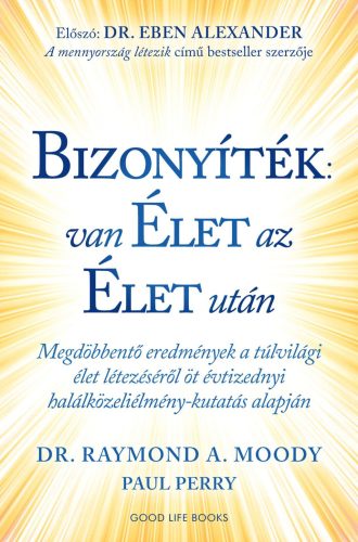 BIZONYÍTÉK: VAN ÉLET AZ ÉLET UTÁN