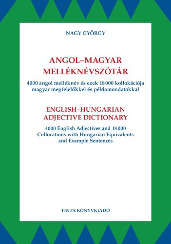 ANGOL-MAGYAR MELLÉKNÉVSZÓTÁR - 4000 ANGOL MELLÉKNÉV ÉS EZEK 18000 KOLLOKÁCIÓJA..