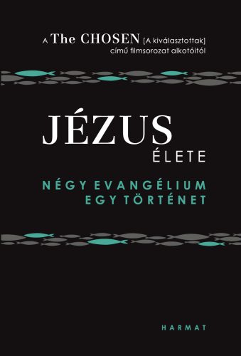 JÉZUS ÉLETE - NÉGY EVANGÉLIUM, EGY TÖRTÉNET