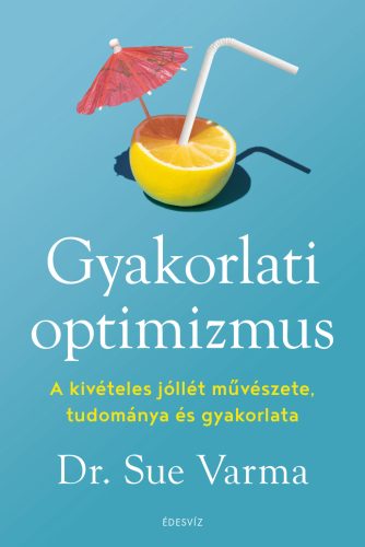 GYAKORLATI OPTIMIZMUS - A KIVÉTELES JÓLLÉT MŰVÉSZETE