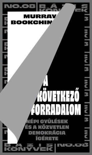 A KÖVETKEZŐ FORRADALOM - NÉPI GYŰLÉSEK ÉS A KÖZVETLEN DEMOKRÁCIA ÍGÉRETE