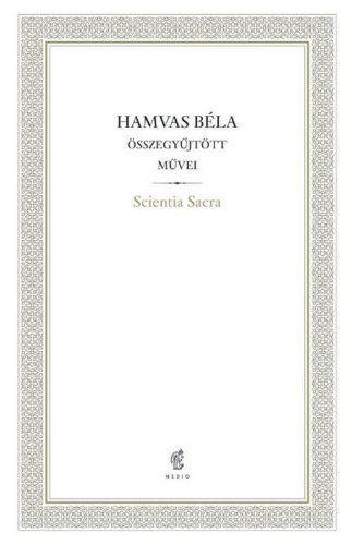 HAMVAS BÉLA ÖSSZEGYŰJTÖTT MŰVEI 07. - SCIENTIA SACRA