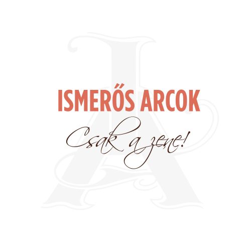 Ismerős Arcok - Csak a zene!